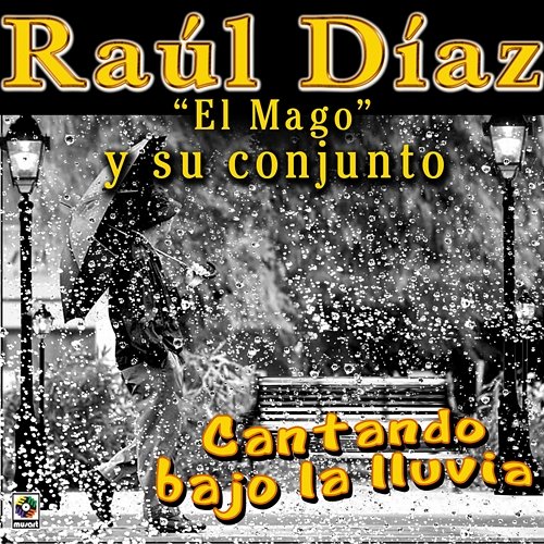 Cantando Bajo La Lluvia Raúl Díaz "El Mago" y Su Conjunto