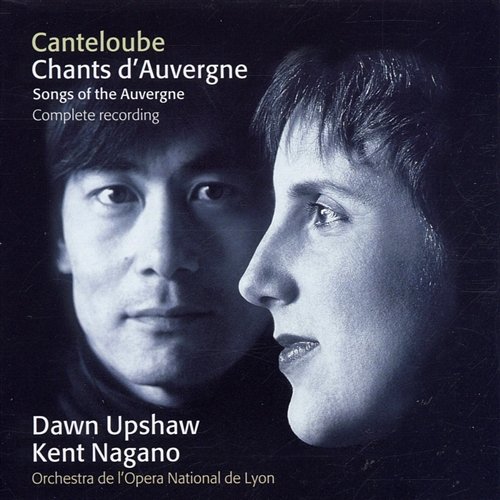 Canteloube : Chants d'Auvergne [Complete] Dawn Upshaw, Kent Nagano & Orchestre de l'Opéra de Lyon
