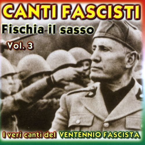 Canti Fascisti Fischia Il Sasso Vol 3 Various Artists