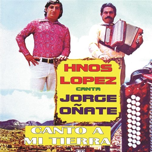 Canto a Mi Tierra Hermanos López, Jorge Oñate