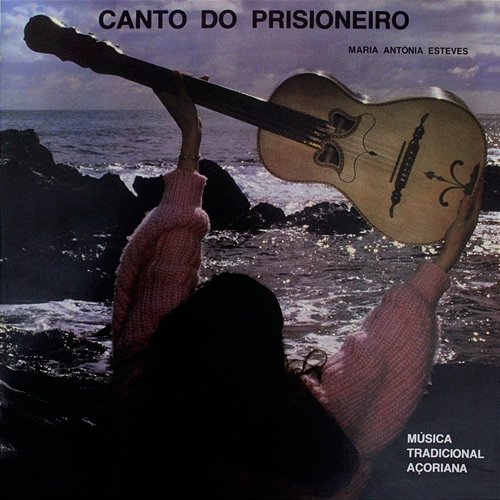 Canto Do Prisioneiro - Música Tradicional Açoriana Maria Antónia Esteves