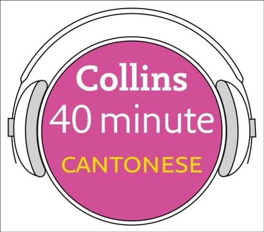 Cantonese in 40 Minutes: Learn to speak Cantonese in minutes with Collins Opracowanie zbiorowe