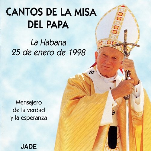 Cantos de la Misa del Papa (La Habana, 25 de Enero 1998) [Mensajero de la Verdad y la Esperanza] Schola Cantorum Coralina