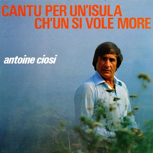 Cantu Per Un Isula Ch’ùn Si Vole More Antoine Ciosi