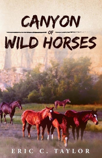 Canyon of Wild Horses Taylor Eric C