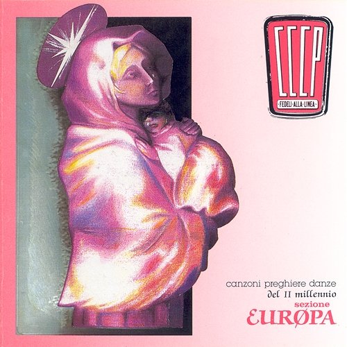 Canzoni, Preghiere E Danze Del II Millennio - Sezione Europa CCCP – Fedeli Alla Linea