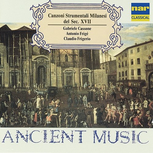 Canzoni Strumentali Milanesi Del Secolo XVII Gabriele Cassone, Antonio Frigé, Claudio Frigerio