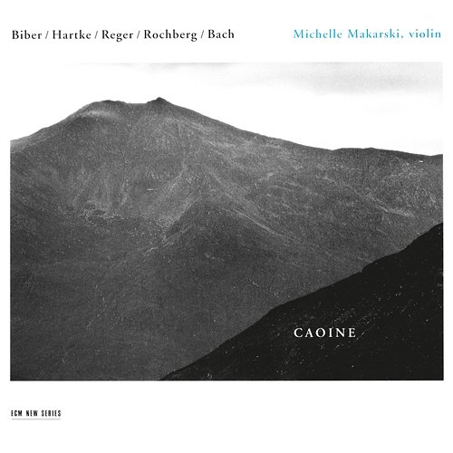 Caoine - Biber / Hartke / Reger / Rochberg / Bach Michelle Makarski