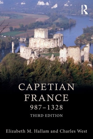 Capetian France 987-1328 Elizabeth M. Hallam, Charles West