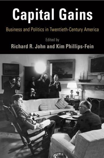 Capital Gains. Business and Politics in Twentieth-Century America Opracowanie zbiorowe