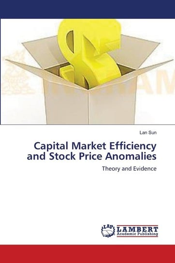 Capital Market Efficiency and Stock Price Anomalies Sun Lan