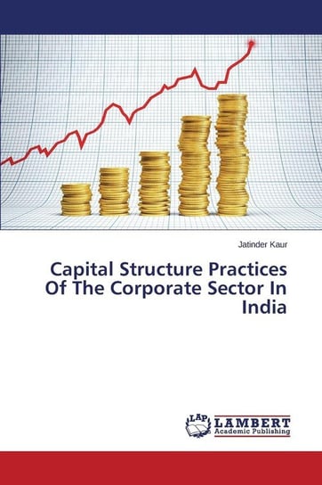 Capital Structure Practices Of The Corporate Sector In India Kaur Jatinder