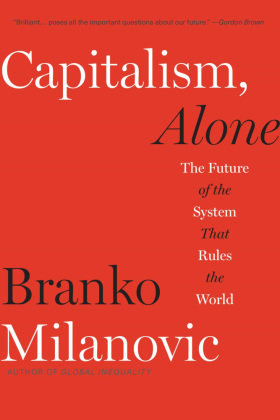 Capitalism, Alone - The Future of the System That Rules the World Harvard University Press