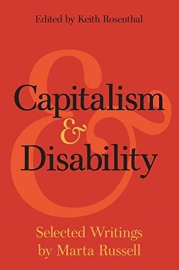 Capitalism and Disability. Selected Writings by Marta Russell Marta Russell