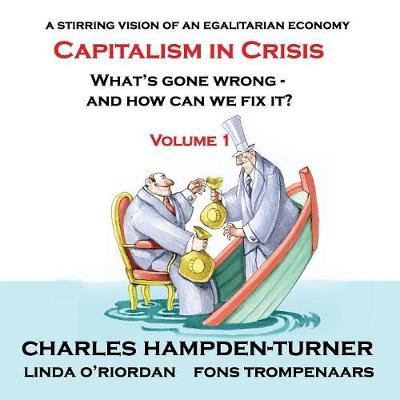 Capitalism in Crisis (Volume 1): What's gone wrong and how can we fix it? Hampden-Turner Charles