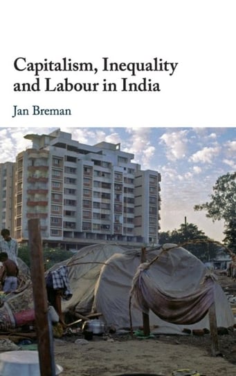 Capitalism, Inequality and Labour in India Jan Breman