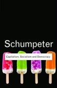 Capitalism, Socialism and Democracy Schumpeter Joseph A., Schumpeter Joseph, Schumpeter Joseph Alois