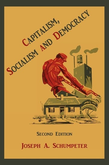 Capitalism, Socialism and Democracy Schumpeter Joseph Alois