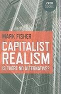 Capitalist Realism: Is There No Alternative? Fisher Mark