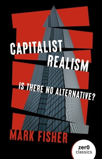 Capitalist Realism (New Edition): Is there no alternative? Fisher Mark