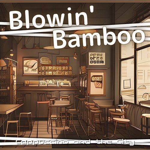 Cappuccino and the City Blowin' Bamboo