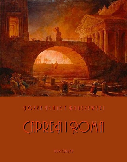 Capreä i Roma. Obrazy z pierwszego wieku Kraszewski Józef Ignacy