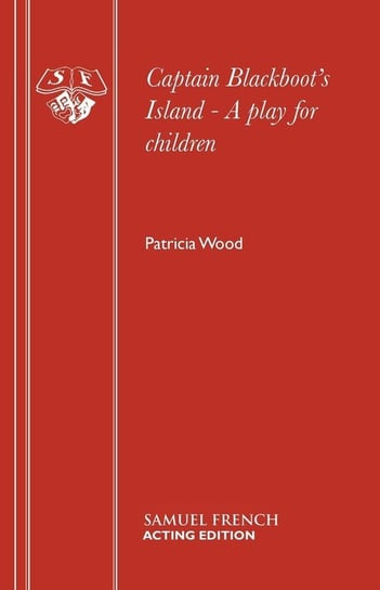 Captain Blackboot's Island - A play for children Wood Patricia