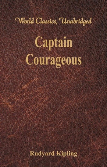 Captain Courageous (World Classics, Unabridged) Kipling Rudyard