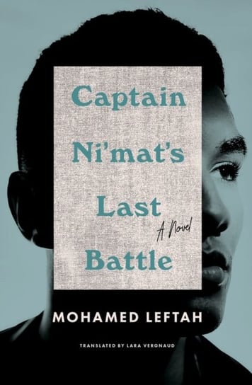 Captain Nimats Last Battle. A Novel Mohamed Leftah, Lara Vergnaud