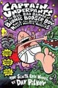 Captain Underpants and the Big, Bad Battle of the Bionic Booger Boy, Part 1: The Night of the Nasty Nostril Nuggets (Captain Underpants #6) Pilkey Dav