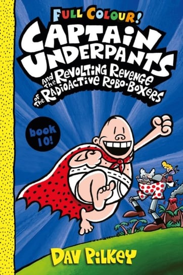 Captain Underpants and the Revolting Revenge of the Radioactive Robo-Boxers Colour Pilkey Dav