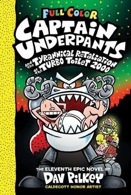 Captain Underpants and the Tyrannical Retaliation of the Turbo Toilet 2000: Color Edition (Captain Underpants #11) (Color Edition) Pilkey Dav