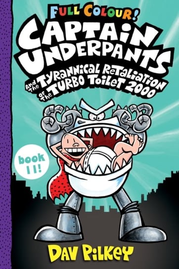 Captain Underpants and the Tyrannical Retaliation of the Turbo Toilet 2000 Full Colour Pilkey Dav