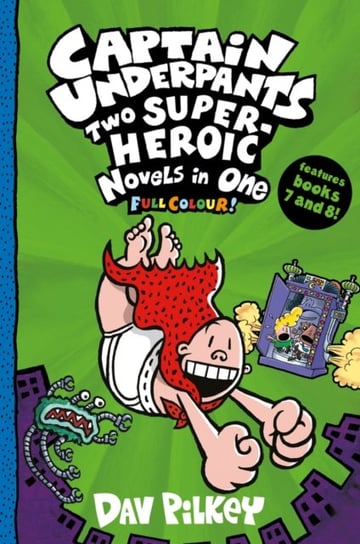 Captain Underpants. Two Super-Heroic Novels in One (Full Colour!) Pilkey Dav