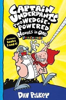 Captain Underpants: Two Wedgie-Powered Novels in One (Full Colour!) Pilkey Dav