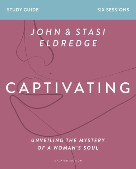 Captivating Study Guide Updated Edition: Unveiling the Mystery of a Womans Soul Eldredge Stasi