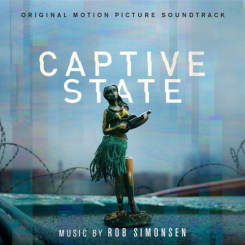 Captive State (Original Motion Picture Soundtrack) Rob Simonsen