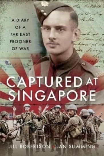 Captured at Singapore: A Diary of a Far East Prisoner of War Jan Slimming
