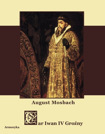 Car Iwan IV. Wasylewicz Groźny Mosbach August