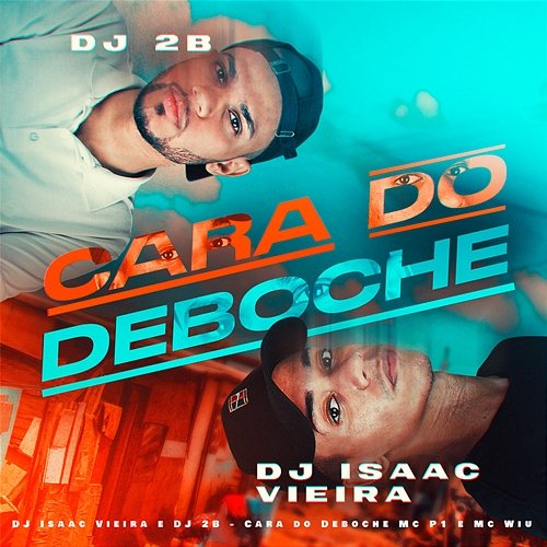 Cara do Deboche Mc Wiu & MC P1, DJ Isaac Vieira, DJ 2B
