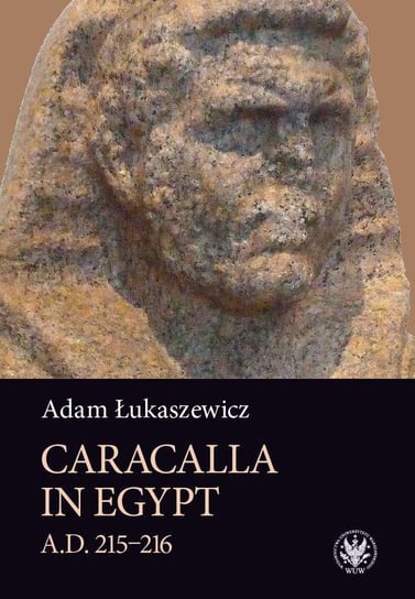 Caracalla in Egypt (A.D. 215–216) Łukaszewicz Adam