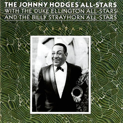 Caravan The Johnny Hodges All-Stars, The Duke Ellington All-Stars, The Billy Strayhorn All-Stars