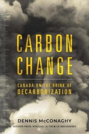 Carbon Change: Canada on the Brink of Decarbonization Dennis McConaghy