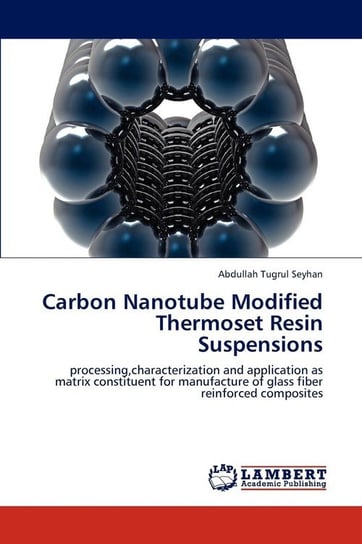 Carbon Nanotube Modified Thermoset Resin Suspensions Seyhan Abdullah Tugrul