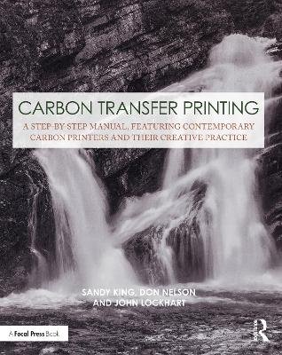 Carbon Transfer Printing: A Step-by-Step Manual, Featuring Contemporary Carbon Printers and Their Creative Practice Taylor & Francis Ltd.