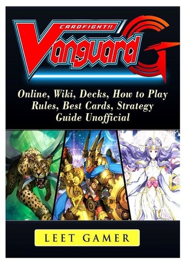 Cardfight Vanguard, Online, Wiki, Decks, How to Play, Rules, Best Cards, Strategy, Guide Unofficial Gamer Leet