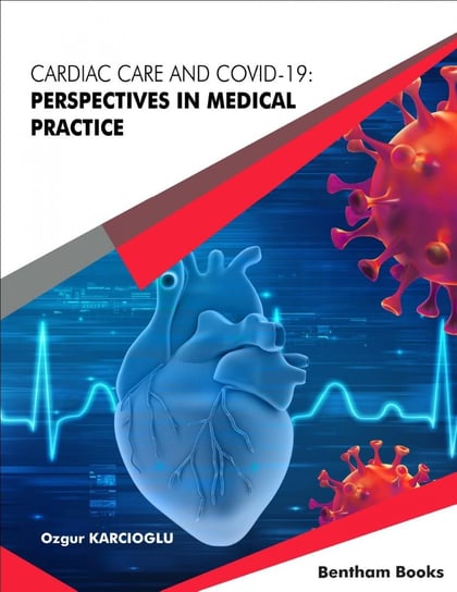 Cardiac Care and COVID-19: Perspectives in Medical Practice Ozgur Karcioglu