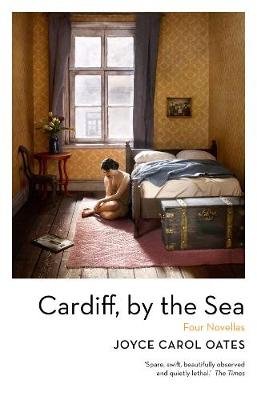 Cardiff, by the Sea Joyce Carol Oates