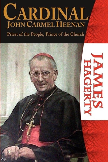 Cardinal John Carmel Heenan. Priest of the People, Prince of the Church James Hagerty