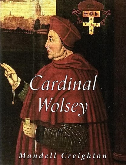 Cardinal Wolsey - ebook epub Mandell Creighton